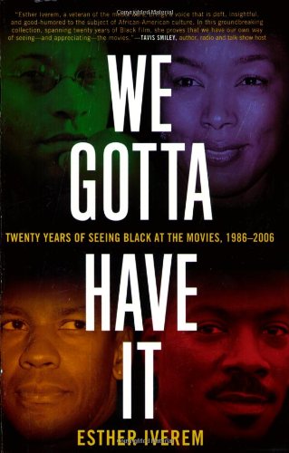 Stock image for We Gotta Have It: Twenty Years of Seeing Black at the Movies, 1986-2006 for sale by Wonder Book