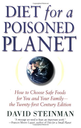 Diet for a Poisoned Planet: How to Choose Safe Foods for You and Your Family - The Twenty-first Century Edition (9781560259220) by Steinman, David