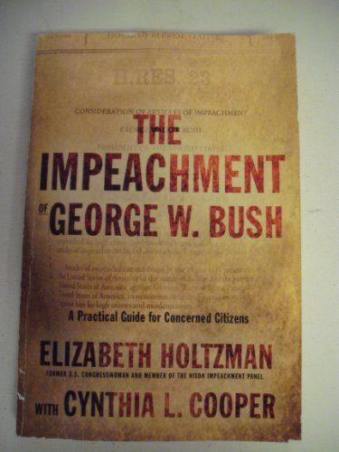 Beispielbild fr The Impeachment of George W. Bush: A Practical Guide for Concerned Citizens zum Verkauf von Wonder Book