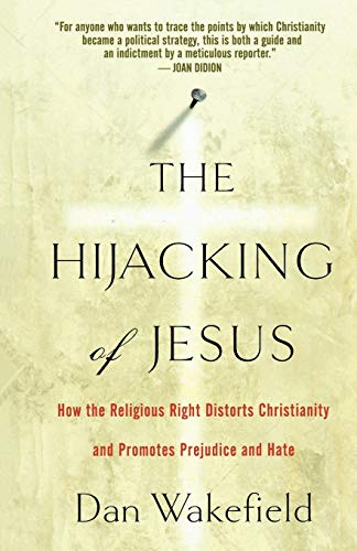 Beispielbild fr The Hijacking of Jesus : How the Religious Right Distorts Christianity and Promotes Prejudice and Hate zum Verkauf von Better World Books