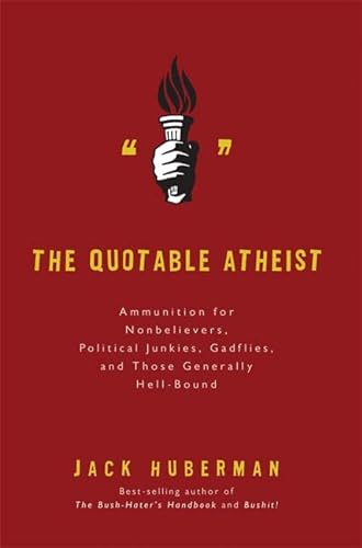 Beispielbild fr The Quotable Atheist: Ammunition for Non-Believers, Political Junkies, Gadflies, and Those Generally Hell-Bound zum Verkauf von Gulf Coast Books