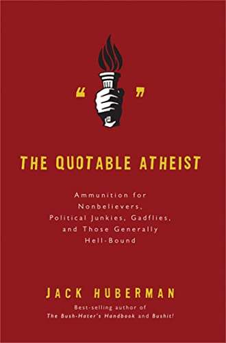 Imagen de archivo de The Quotable Atheist : Ammunition for Nonbelievers, Political Junkies, Gadflies, and Those Generally Hell-Bound a la venta por Better World Books