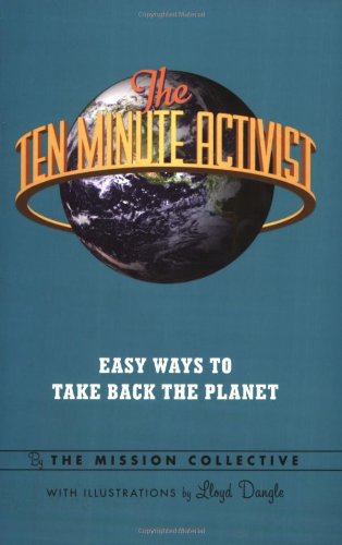 Stock image for The Ten Minute Activist: Easy Ways to Take Back the Planet for sale by HPB-Ruby