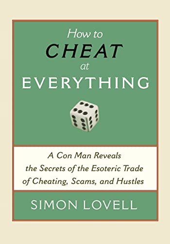 Stock image for How to Cheat at Everything: A Con Man Reveals the Secrets of the Esoteric Trade of Cheating, Scams, and Hustles for sale by Ergodebooks