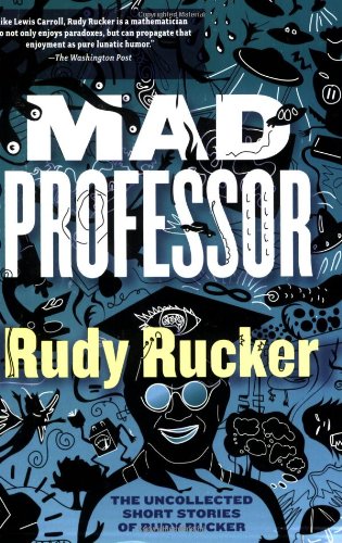 Stock image for Mad Professor : The Uncollected Short Stories of Rudy Rucker for sale by Better World Books