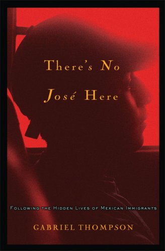 Beispielbild fr There's No Jose Here: Following the Hidden Lives of Mexican Immigrants zum Verkauf von HPB Inc.