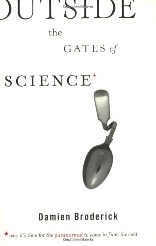 Outside the Gates of Science: Why It's Time for the Paranormal to Come in from the Cold (9781560259862) by Broderick, Damien