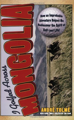 Beispielbild fr I Golfed Across Mongolia: How an Improbable Adventure Helped Me Rediscover the Spirit of Golf (and Life) zum Verkauf von Firefly Bookstore