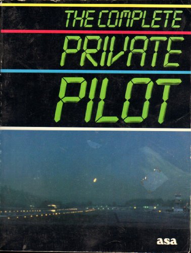 Stock image for The Complete Private Pilot: A text Book with the Whole Story on Becoming a Pilot for sale by Bookensteins