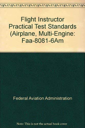 Stock image for Flight Instructor Practical Test Standards (Airplane, Multi-Engine: Faa-8081-6Am for sale by Half Price Books Inc.