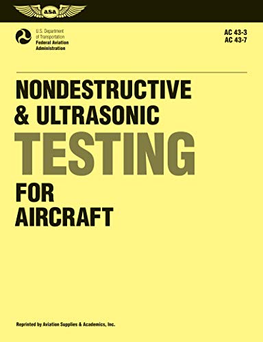 Nondestructive and Ultrasonic Testing for Aircraft: FAA Advisory Circulars 43-3, 43-7 (FAA Handbooks series) (9781560271062) by Federal Aviation Administration (FAA)/Aviation Supplies & Academics (ASA)
