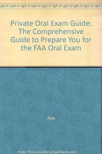 Stock image for Private Oral Exam Guide: the Comprehensive guide to prepare you for the FAA Oral Exam for sale by SecondSale