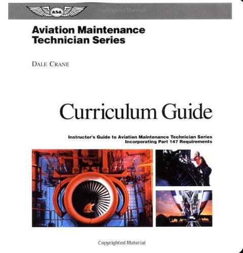 Aviation Maintenance Technician Series Curriculum Guide: Instructor's Guide to the Aviation Maintenance Technician Series, Incorporating Part 147 Requirements (9781560272380) by Crane, Dale