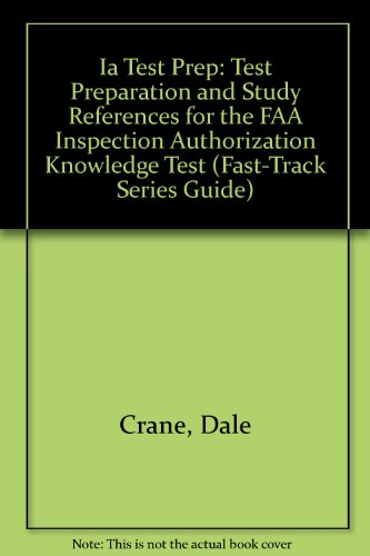 Ia Test Prep: Test Preparation and Study References for the FAA Inspection Authorization Knowledge Test (Fast-Track Series Guide) (9781560272762) by Crane, Dale