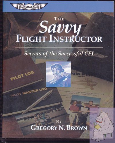 Imagen de archivo de The Savvy Flight Instructor (Kindle edition): Secrets of the Successful CFI (ASA Training Manuals) a la venta por Front Cover Books