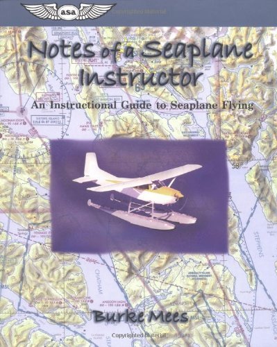 Stock image for Notes of a Seaplane Instructor: An Instructional Guide to Seaplane Flying (ASA Training Manuals) for sale by Goodwill Books