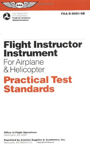 Flight Instructor-Instrument for Airplane & Helicopter Practical Test Standards: #FAA-S-8081-9B (Practical Test Standards series) (9781560274469) by Federal Aviation Administration