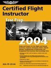 Certified Flight Instructor Test Prep 2004: Study and Prepare for the Flight and Ground Instructor: Airplane, Helicopter, Glider, Add-On Ratings, ... FAA Knowledge Tests (Test Prep series) (9781560274926) by Federal Aviation Administration