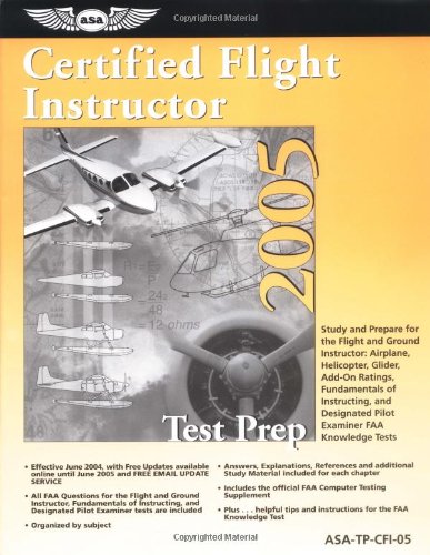 Imagen de archivo de Certified Flight Instructor Test Prep 2005: Study and Prepare for the Flight and Ground Instructor: Airplane, Helicopter, Glider, Add-on Ratings, . FAA Knowledge Exams (Test Prep series) a la venta por HPB-Red