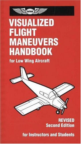 Beispielbild fr Visualized Flight Maneuvers Handbook: For Low-Wing Aircraft, Revised Second Edition zum Verkauf von The Aviator's Bookshelf