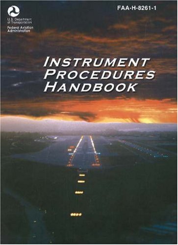 Beispielbild fr Instrument Procedures Handbook: FAA-H-8261-1 (FAA Handbooks) zum Verkauf von Wonder Book