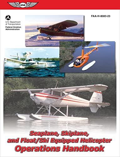 Stock image for Seaplane, Skiplane, and Float/Ski-Equipped Helicopter Operations Handbook (2024): FAA-H-8083-23 (ASA FAA Handbook Series) for sale by Zoom Books Company