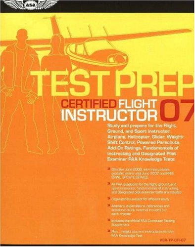 Stock image for Certified Flight Instructor Test Prep 2007: Study and Prepare for the Flight and Ground Instructor: Airplane, Helicopter, Glider, Add-on Ratings, . FAA Knowledge Exams (Test Prep series) for sale by HPB-Red