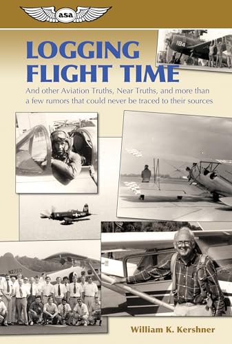 Imagen de archivo de Logging Flight Time: And Other Aviation Truths, Near-Truths, and More Than a Few Rumors That Could Never Be Traced to Their Sources a la venta por ThriftBooks-Dallas