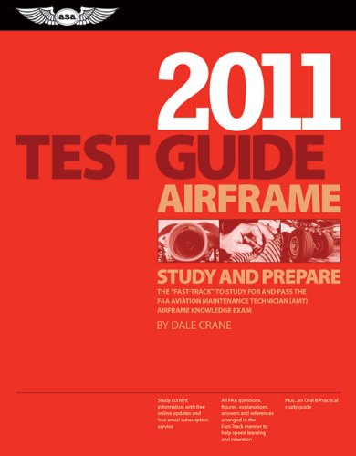 Airframe Test Guide 2011: The Fast-Track to Study for and Pass the FAA Aviation Maintenance Technician (AMT) Airframe Knowledge Exam (Fast Track series) (9781560277705) by Crane, Dale