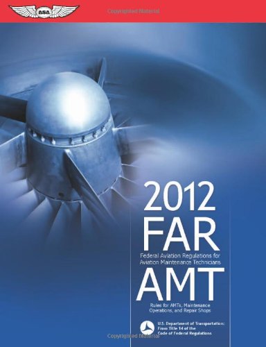 FAR/AMT 2012: Federal Aviation Regulations for Aviation Maintenance Technicians (FAR/AIM series) (9781560278603) by Federal Aviation Administration