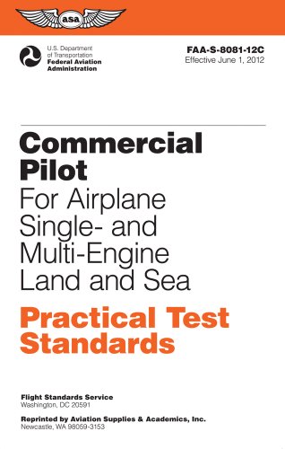 Beispielbild fr Commercial Pilot for Airplane Single- and Multi-Engine Land and Sea Practical Test Standards: #FAA-S-8081-12C: June 2012 Edition (Practical Test Standards series) zum Verkauf von Wonder Book