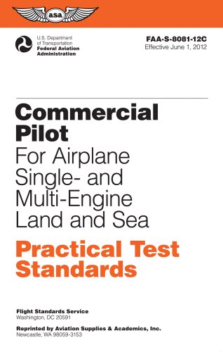 Stock image for Commercial Pilot for Airplane Single- and Multi-Engine Land and Sea Practical Test Standards: #FAA-S-8081-12C: June 2012 Edition (Practical Test Standards series) for sale by Half Price Books Inc.