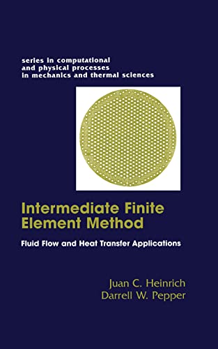 Stock image for The Intermediate Finite Element Method: Fluid Flow And Heat Transfer Applications (Series in Computational Methods and Physical Processes in Mechanics and Thermal Sciences) for sale by Irish Booksellers
