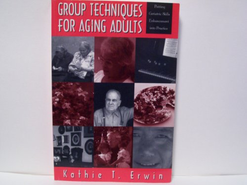 Stock image for Group Techniques for Aging Adults: Putting Geriatric Skills Enhancement into Practice for sale by WorldofBooks