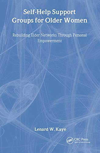 Self-Help Support Groups for Older Women: Rebuilding Elder Networks Through Personal Empowerment