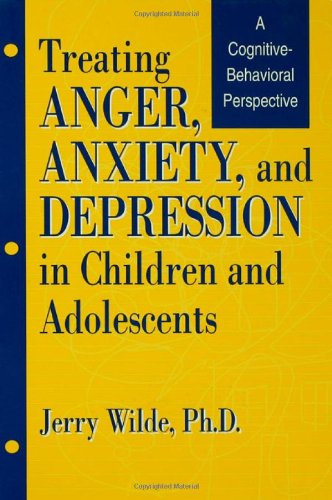 Stock image for Treating Anger, Anxiety, And Depression In Children And Adolescents: A Cognitive-Behavioral Perspective for sale by AwesomeBooks