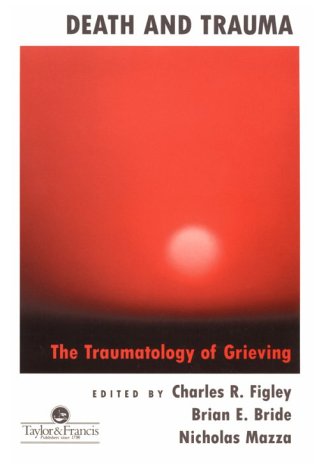 Beispielbild fr Death And Trauma: The Traumatology Of Grieving (Series in Trauma and Loss) zum Verkauf von BooksRun