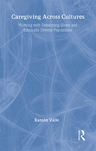 Caregiving Across Cultures: Working With Dementing Illness And Ethnically Diverse Populations (9781560325307) by Valle, Ramon; Cook Gait, Helen