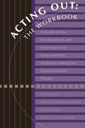 Stock image for Acting Out: the Workbook : A Guide to the Development and Presentation of Issue-Oriented, Audience-interactive, Improvisational Theatre for sale by Better World Books