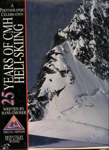 25 Years of Cmh Heli-Skiing: Photographic Celebration (9781560370109) by Rogers, Neal; Rogers, Linda