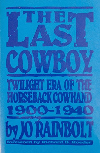 Stock image for The Last Cowboy: Twilight Era of the Horseback Cowhand, 1900 - 1940 for sale by Second Edition Books