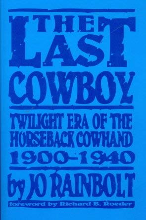 Stock image for The Last Cowboy: Twilight Era of the Horseback Cowhand, 1900-1940 for sale by Books of the Smoky Mountains