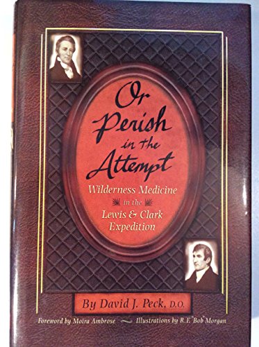 Beispielbild fr Or Perish in the Attempt: Wilderness Medicine in the Lewis & Clark Expedition zum Verkauf von HALCYON BOOKS