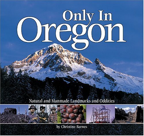Imagen de archivo de Only in Oregon: Natural and Manmade Landmarks and Oddities a la venta por St Vincent de Paul of Lane County