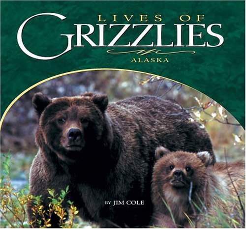 Lives Of Grizzlies: Alaska (9781560372998) by Cole, Jim