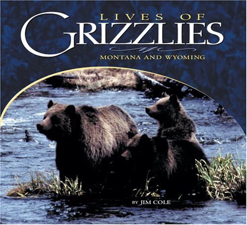 Stock image for Lives of Grizzlies: MT & WY for sale by ThriftBooks-Atlanta