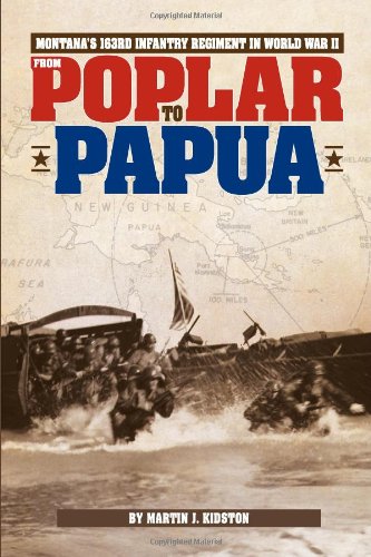Imagen de archivo de From Poplar to Papua Montana's 163Rd Infantry Regiment in World War II a la venta por Liberty Book Shop