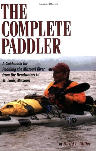 9781560373254: The Complete Paddler: A Guidebook for Paddling the Missouri River from the Headwaters to St. Louis, Missouri