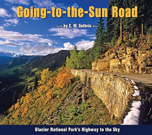 Stock image for Going-to-the-Sun Road: Glacier National Park's Highway to the Sky for sale by SecondSale