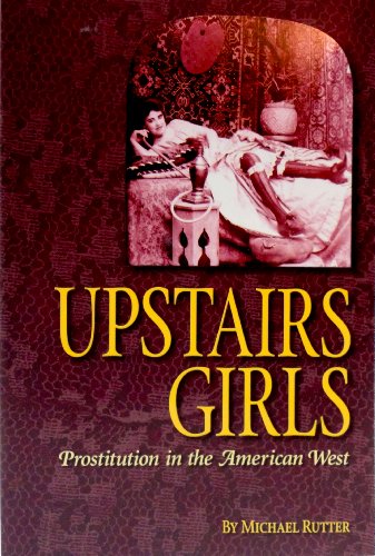 Stock image for Upstairs Girls: Prostitution in the American West for sale by Flying Danny Books